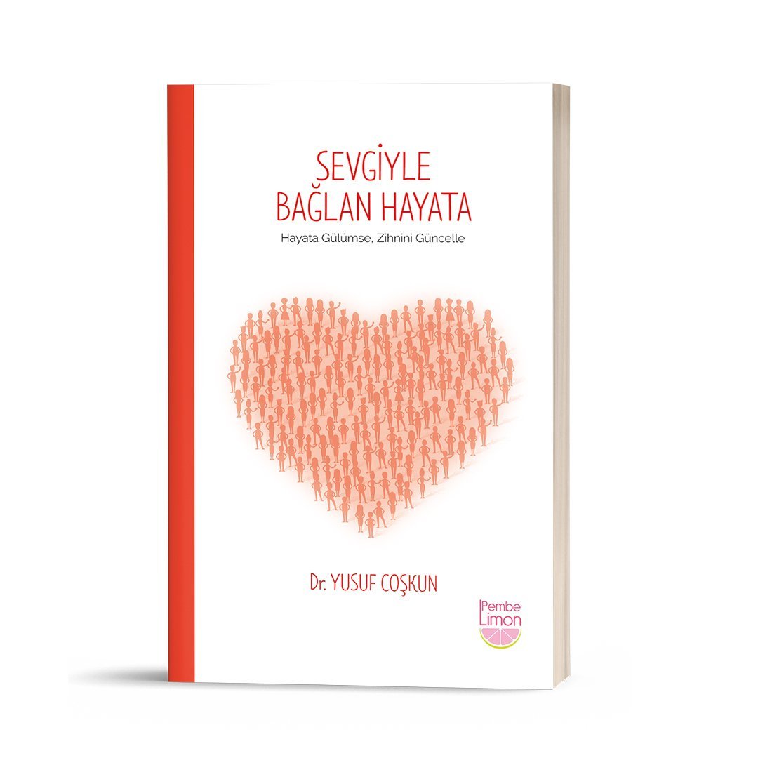 Sevgiyle Bağlan Hayata - Hayata Gülümse Zihnini Güncelle